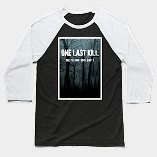 One Last Kill Poster Baseball T-Shirt